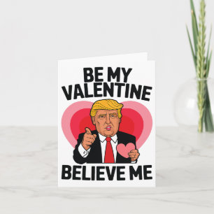 Be My Valentine Believe Me Heart Funny Trump Valen Card
