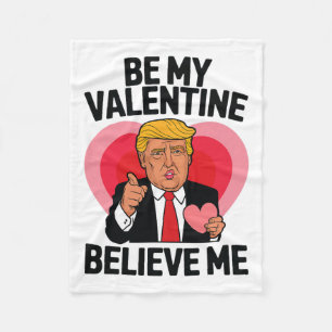 Be My Valentine Believe Me Heart Funny Trump Valen Fleece Blanket