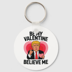 Be My Valentine Believe Me Heart Funny Trump Valen Key Ring