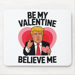 Be My Valentine Believe Me Heart Funny Trump Valen Mouse Pad