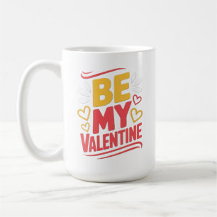 BE MY Valentine Coffee Mug