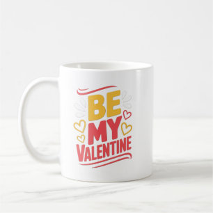 BE MY Valentine Coffee Mug
