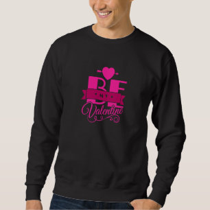 Be My Valentine Happy Valentine S Day Fancy Holida Sweatshirt