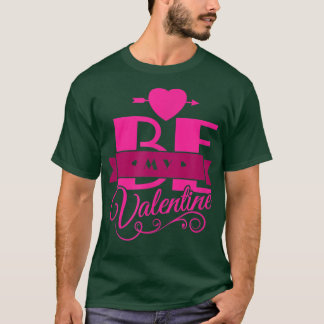 Be My Valentine Happy Valentine's Day Fancy Holida T-Shirt