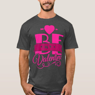 Be My Valentine Happy Valentine's Day Fancy Holida T-Shirt
