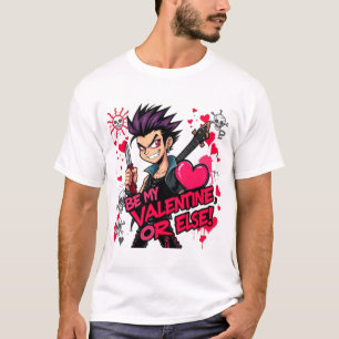 Be My Valentine, or Else: Punk Love Edition 4 T-Shirt