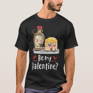 Be my Valentine Pancake and Syrup T-Shirt