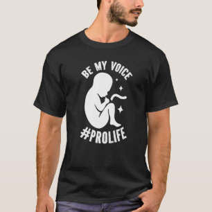 Be My Voice Pro Life Anti-abortion Supporter Premi T-Shirt