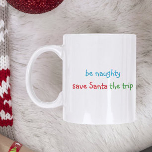 Be Naughty Funny Santa Quote Humour Hot Cocoa Milk Coffee Mug