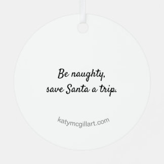 Be naughty, Save Santa a Trip Ornament
