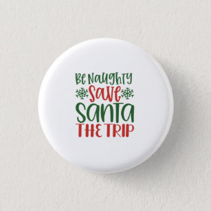 Be Naughty Save Santa The Trip 3 Cm Round Badge
