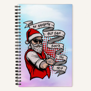 Be Naughty Save Santa The Trip-42316 Notebook