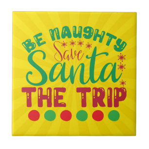 Be Naughty Save Santa The Trip-81634 Ceramic Tile