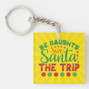 Be Naughty Save Santa The Trip-81634 Key Ring