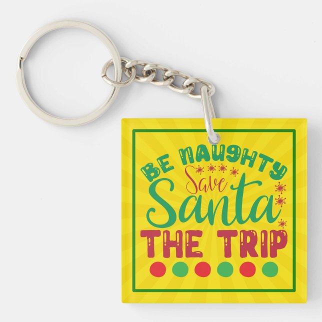 Be Naughty Save Santa The Trip-81634 Key Ring (Front)