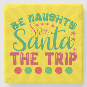 Be Naughty Save Santa The Trip-81634 Stone Coaster