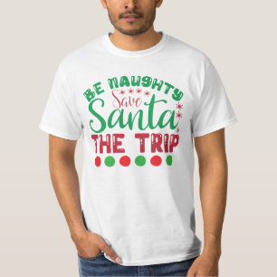 Be Naughty Save Santa The Trip-81634 T-Shirt