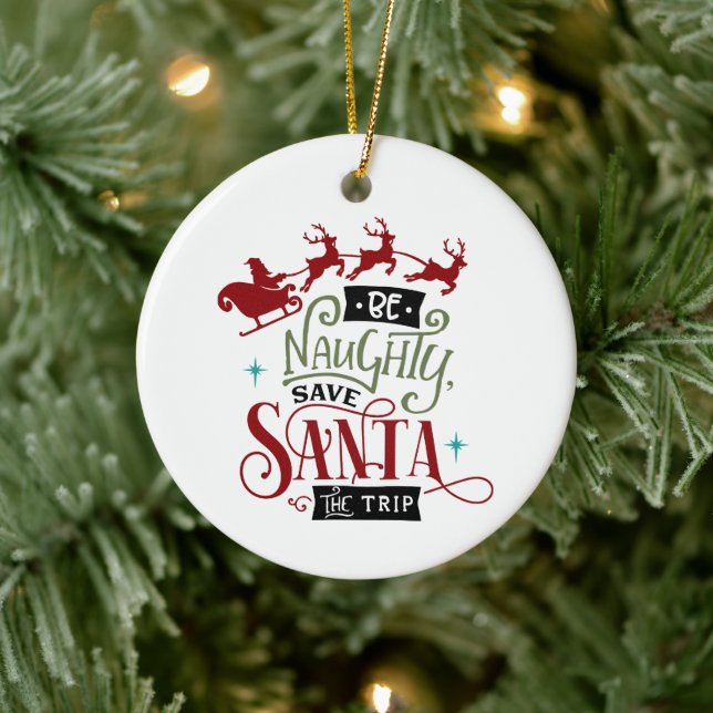 Be Naughty Save Santa The Trip Christmas Quote Ceramic Ornament (Tree)