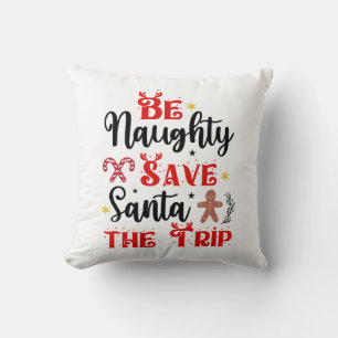 Be Naughty Save Santa the Trip Cushion