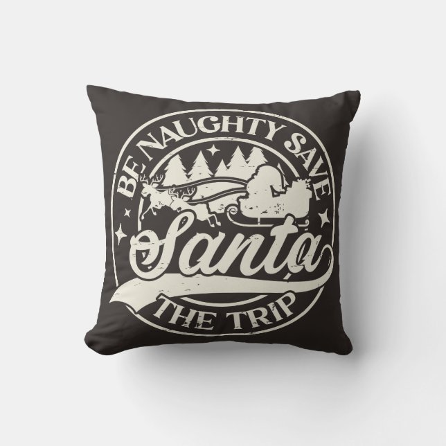 Be Naughty! Save Santa the Trip! Cushion (Front)