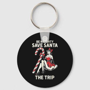 Be Naughty Save Santa The Trip Funny Christmas  Key Ring