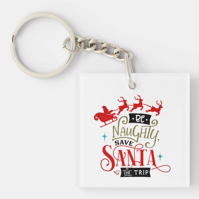 Be Naughty Save Santa The Trip Funny Christmas Key Ring (Front)
