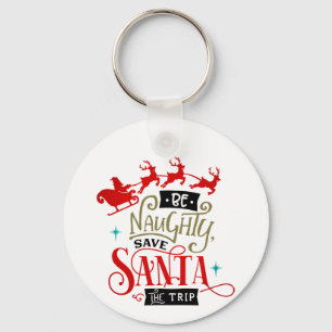 Be Naughty Save Santa The Trip Funny Christmas Key Ring