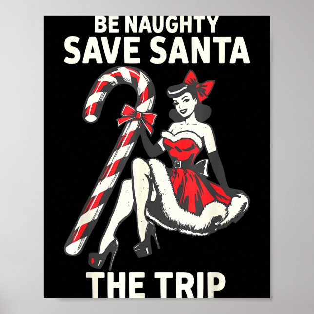 Be Naughty Save Santa The Trip Funny Christmas  Poster (Front)