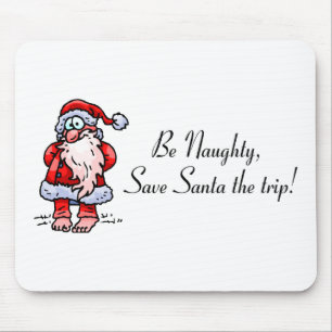 Be Naughty Save Santa The Trip Santa Mouse Pad