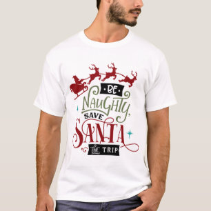 Be Naughty Save Santa the Trip T-Shirt