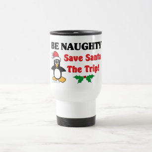 Be Naughty! Save Santa The Trip! Travel Mug