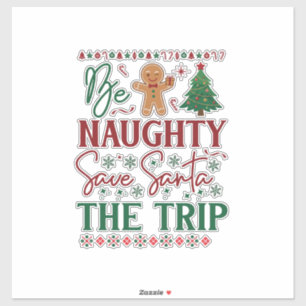 Be Naughty Save Santa Trip Gingerbread Christmas T