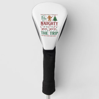 Be Naughty Save Santa Trip Gingerbread Christmas T Golf Head Cover