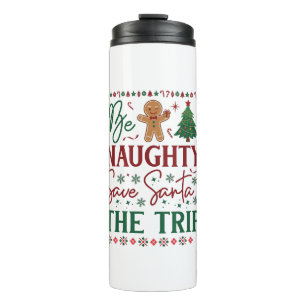 Be Naughty Save Santa Trip Gingerbread Christmas T Thermal Tumbler