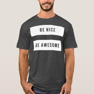 Be nice be awesome T-Shirt