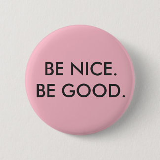 "Be Nice, Be Good" Button