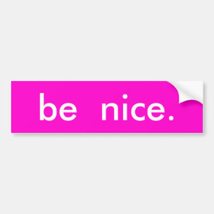 be nice. bumper sticker