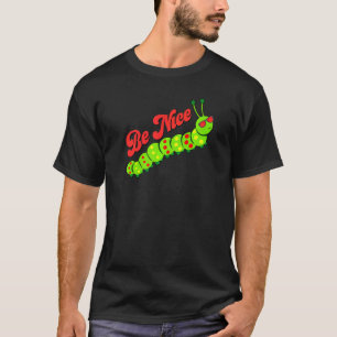 Be Nice Cool Caterpillar inspirational Gratitude K T-Shirt