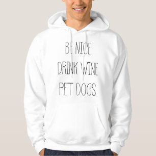 Be Nice Drink Wine Pet Dogs Funny Quote Saying Mem Hoodie