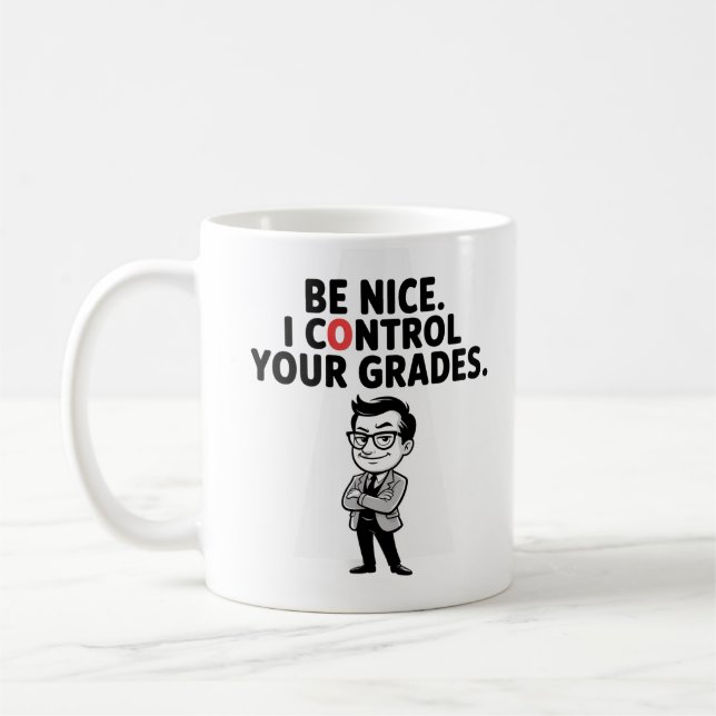 Be Nice. I Control Your Grades Sassy Funny Teacher Coffee Mug (Left)