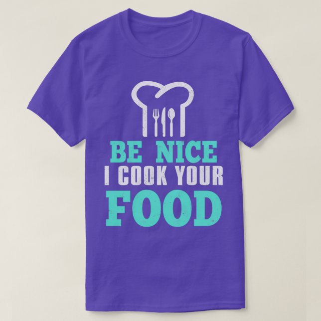 Be Nice I Cook Your Food  (2)  T-Shirt (Design Front)