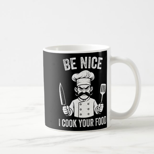 Be Nice I Cook Your Food Chef Culinary Chefs Cooks Coffee Mug (Right)