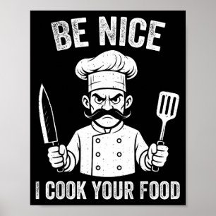 Be Nice I Cook Your Food Chef Culinary Chefs Cooks Poster