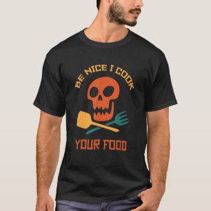 Be Nice I Cook Your Food  Chef Culinary Cooking De T-Shirt