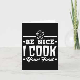 Be Nice I Cook Your Food Funny Chefs Cooks Cooking Card