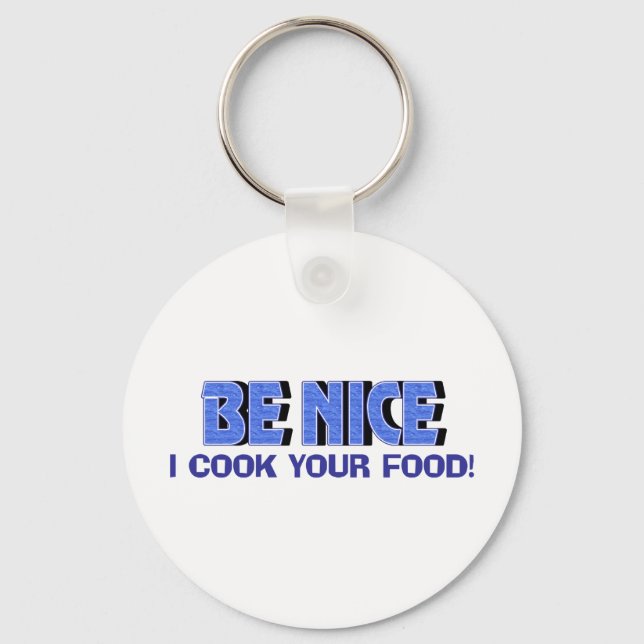 Be Nice I Cook Your Food Key Ring (Front)