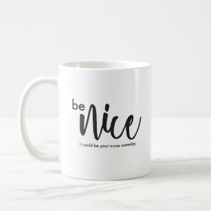 Be Nice, I could be your nurse someday, monogram Coffee Mug