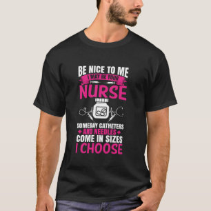 Be Nice I May Be Your Nurse Funny Nursing CNA RN L T-Shirt