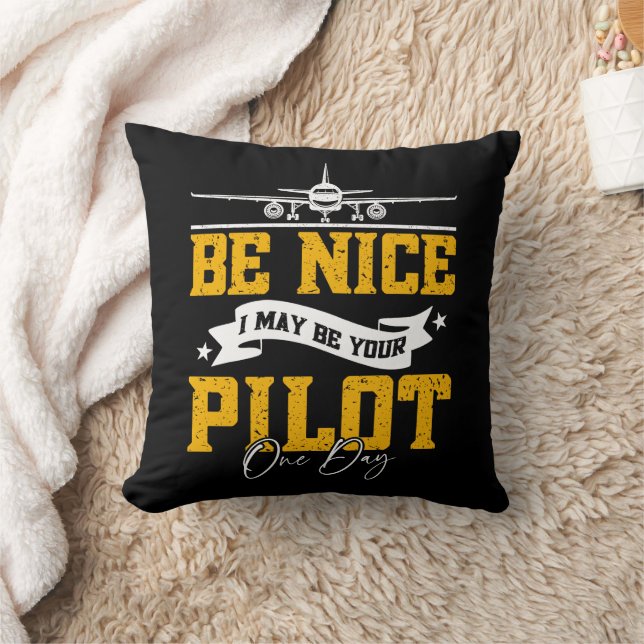 Be Nice I May Be Your Pilot One Day Funny Pilot  Cushion (Blanket)
