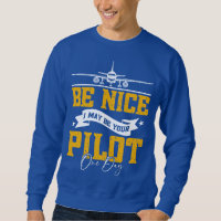 Be Nice I May Be Your Pilot One Day Funny Pilot 